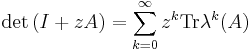  {\rm det}\, (I%2B zA) = \sum_{k=0}^\infty z^k{\rm Tr} \lambda^k(A)