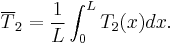 \overline{T}_2=\frac{1}{L}\int_0^LT_2(x)dx.