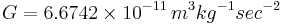 G = 6.6742\times10^{-11}\, m^3kg^{-1}sec^{-2}