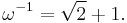 
\omega^{-1} = \sqrt{2} %2B 1.\,
