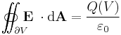 \int\!\!\!\!\!\!\!\!\;\!\;\!\subset\;\!\;\!\!\;\!\!\!\!\!\!\!\int_{\partial V}\!\!\!\!\!\!\!\!\!\!\!\!\!\!\!\;\;\;\;\!\!\supset \mathbf E\;\cdot\mathrm{d}\mathbf A = \frac{Q(V)}{\varepsilon_0}