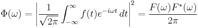 \Phi(\omega)=\left|\frac{1}{\sqrt{2\pi}}\int_{-\infty}^\infty f(t)e^{-i\omega t}\,dt\right|^2 = \frac{F(\omega)F^*(\omega)}{2\pi}