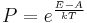  P = e^{\frac{E-A}{kT} } \,