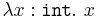 \lambda x:\texttt{int}.~x