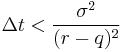 \Delta t < \frac{\sigma^2}{(r-q)^2}