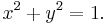 x^2 %2B y^2 = 1. \, 