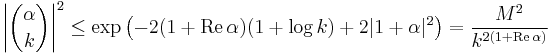 \left|{\alpha \choose  k} \right|^2\leq \exp\left(- 2(1%2B\mathrm{Re}\,\alpha )(1%2B\log k) %2B2|1%2B\alpha|^2 \right) = \frac{M^2}{k^{2(1%2B\mathrm{Re}\,\alpha )} }