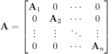  
\mathbf{A} = \begin{bmatrix} 
\mathbf{A}_{1} & 0 & \cdots & 0 \\ 0 & \mathbf{A}_{2} & \cdots &  0 \\
\vdots & \vdots & \ddots & \vdots \\
0 & 0 & \cdots & \mathbf{A}_{n} 
\end{bmatrix}
