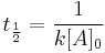 \ t_ \frac{1}{2} = \frac{1}{k[A]_0}