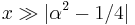 x \gg |\alpha^2 - 1/4|