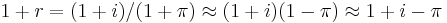 1%2Br=(1%2Bi)/(1%2B\pi) \approx (1%2Bi)(1-\pi) \approx 1%2Bi-\pi