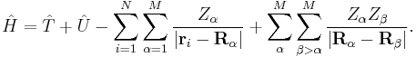 \hat{H}=\hat{T} %2B \hat{U} - \sum_{i=1}^{N}\sum_{\alpha=1}^{M}\frac{Z_{\alpha}}{|\mathbf{r}_{i}-\mathbf{R}_{\alpha}|} %2B \sum_{\alpha}^{M}\sum_{\beta>\alpha}^{M}\frac{Z_{\alpha}Z_{\beta}}{|\mathbf{R}_{\alpha}-\mathbf{R}_{\beta}|}.