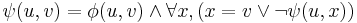 \psi(u,v)=\phi(u,v)\wedge \forall x, (x=v \vee \neg \psi(u,x))