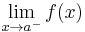 \lim_{x\to a^-}f(x)\ 