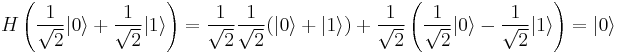 H\left( \frac{1}{\sqrt{2}}|0\rangle%2B\frac{1}{\sqrt{2}}|1\rangle \right)= \frac{1}{\sqrt{2}} \frac{1}{\sqrt{2}}(|0\rangle %2B |1\rangle) %2B \frac{1}{\sqrt{2}}\left( \frac{1}{\sqrt{2}}|0\rangle-\frac{1}{\sqrt{2}}|1\rangle\right)= |0\rangle