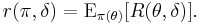 r(\pi,\delta)=\operatorname{E}_{\pi(\theta)}[R(\theta,\delta)].\,\!