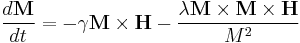 
\frac{d\mathbf M}{dt} = -\gamma\mathbf M \times\mathbf H - \frac{\lambda\mathbf M \times\mathbf M \times\mathbf H}{M^2}
