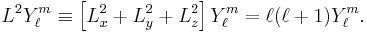 
L^2 Y^m_{\ell}\equiv \left[ L^2_x %2BL^2_y%2BL^2_z\right]Y^m_{\ell}  = \ell(\ell%2B1) Y^m_{\ell}.
