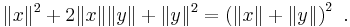 \|x\|^2 %2B 2\|x\|\|y\| %2B \|y\|^2 = \left(\|x\| %2B \|y\|\right)^2 \ .