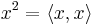 x^2 = \langle x, x\rangle 