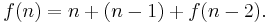 f(n)=n%2B(n-1)%2Bf(n-2).\,