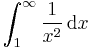 \int_1^\infty \frac{1}{x^2}\,\mathrm{d}x