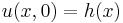 u(x,0)=h(x) 