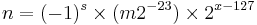 n = (-1)^s \times
           (m2^{-23})\times
           2^{x - 127}