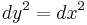    dy_{ }^2  = dx^2 