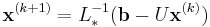  \mathbf{x}^{(k%2B1)} = L_*^{-1} (\mathbf{b} - U \mathbf{x}^{(k)}) 