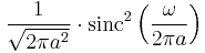 \displaystyle \frac{1}{\sqrt{2\pi a^2}} \cdot \operatorname{sinc}^2 \left( \frac{\omega}{2\pi a} \right) 