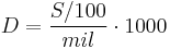 D = \frac{S  /  100}{mil} \cdot 1000