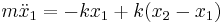 
m \ddot x_1 = - k x_1 %2B k (x_2 - x_1) \,\!
