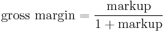 \text{gross margin} = \frac{\text{markup}}{1 %2B \text{markup}}