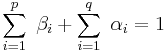 
\sum^p_{i=1} ~\beta_{i} %2B\sum_{i=1}^q~\alpha_{i} = 1
