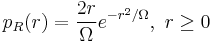 p_R(r) = \frac{2r}{\Omega}e^{-r^2/\Omega},\ r\geq{}0