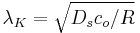 \lambda_K = \sqrt{D_s c_o/R}