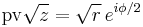 \mathrm{pv} \sqrt{z} = \sqrt{r} \, e^{i \phi / 2}