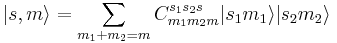 |s,m\rangle = \sum_{m_1%2Bm_2=m}C_{m_1m_2m}^{s_1s_2s}|s_1m_1\rangle|s_2m_2\rangle