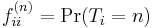  f_{ii}^{(n)} = \Pr(T_i = n)