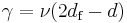 \gamma = \nu (2 d_\text{f} - d)\,\!