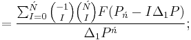 =\frac{\sum_{I=0}^{\acute{N}}{-1\choose I}{\acute{N}\choose I}F(P_\acute{n}-I\Delta_1P)}{\Delta_1P^\acute{n}};\,\!