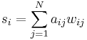 s_{i} = \sum_{j=1}^{N} a_{ij}w_{ij}