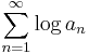 \sum_{n=1}^{\infty} \log a_n