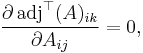 {\partial \, \mathrm{adj}^\top(A)_{ik} \over \partial A_{ij}} = 0,