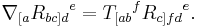 {\nabla_{[a} {R_{bc]d}}^e={T_{[ab}}^f{R_{c]fd}}^e} .