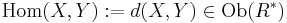 \operatorname{Hom}(X,Y):=d(X,Y)\in \operatorname{Ob}(R^*)