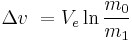 \Delta v\ = V_e \ln \frac {m_0} {m_1}