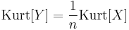  \operatorname{Kurt}[Y] = \frac{1}{n}\operatorname{Kurt}[X] 