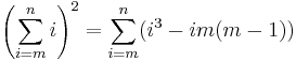 \left(\sum_{i=m}^n i\right)^2 = \sum_{i=m}^n ( i^3 - im(m-1) )